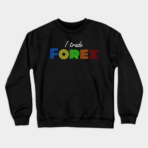 I Trade FOREX Crewneck Sweatshirt by BERMA Art